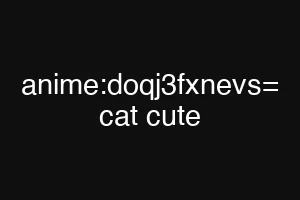 anime:doqj3fxnevs= cat cute