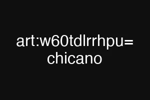 art:w60tdlrrhpu= chicano