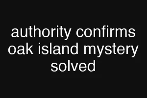 authority confirms oak island mystery solved