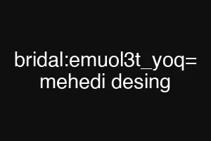 bridal:emuol3t_yoq= mehedi desing