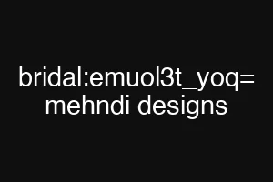 bridal:emuol3t_yoq= mehndi designs
