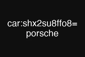 car:shx2su8ffo8= porsche