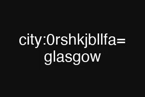 city:0rshkjbllfa= glasgow
