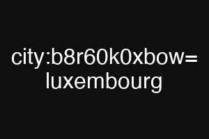 city:b8r60k0xbow= luxembourg
