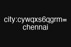 city:cywqxs6qgrm= chennai