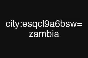 city:esqcl9a6bsw= zambia