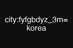 city:fyfgbdyz_3m= korea