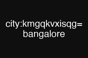 city:kmgqkvxisqg= bangalore