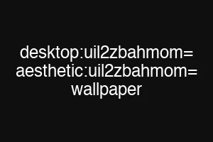 desktop:uil2zbahmom= aesthetic:uil2zbahmom= wallpaper