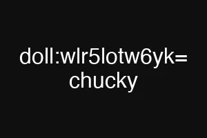 doll:wlr5lotw6yk= chucky