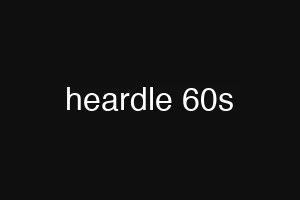 heardle 60s