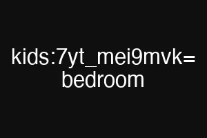 kids:7yt_mei9mvk= bedroom
