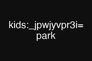 kids:_jpwjyvpr3i= park