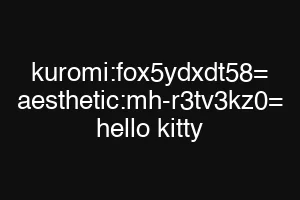 kuromi:fox5ydxdt58= aesthetic:mh-r3tv3kz0= hello kitty