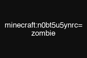 minecraft:n0bt5u5ynrc= zombie