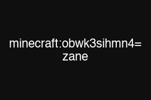 minecraft:obwk3sihmn4= zane