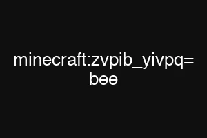 minecraft:zvpib_yivpq= bee