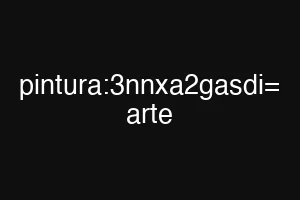 pintura:3nnxa2gasdi= arte