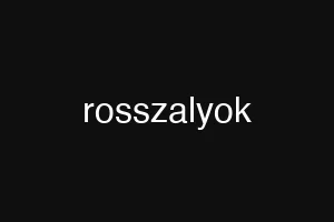 rosszalyok