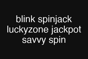 blink spinjack luckyzone jackpot savvy spin