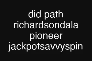 did path richardsondala pioneer jackpotsavvyspin