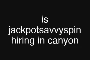 is jackpotsavvyspin hiring in canyon