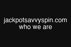 jackpotsavvyspin.com who we are