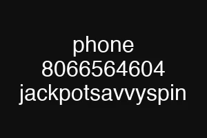 phone 8066564604 jackpotsavvyspin