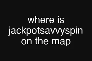 where is jackpotsavvyspin on the map