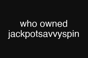who owned jackpotsavvyspin