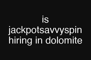 is jackpotsavvyspin hiring in dolomite