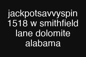 jackpotsavvyspin 1518 w smithfield lane dolomite alabama